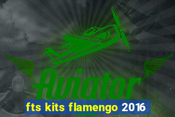 fts kits flamengo 2016